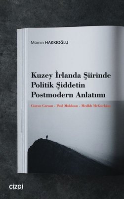 Kuzey İrlanda Şiirinde Politik Şiddetin Postmodern Anlatımı | Çizgi Kitapevi
