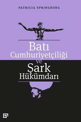 Batı Cumhuriyetçiliği ve Şark Hükümdarı | Koç Üniversitesi Yayınları