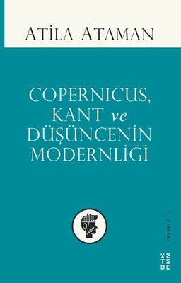 Copernicus Kant ve Düşüncenin Modernliği | Ketebe Yayınları