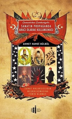 Osmanlı'dan Cumhuriyet'e Sanatın Propaganda Aracı Olarak Kullanılması | İlgi Kültür Yayınları
