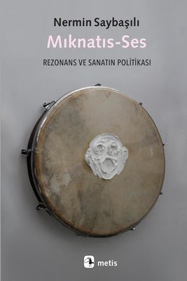 Mıknatıs-Ses: Rezonans ve Sanatın Politikası | Metis Yayınları