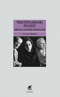 Mektuplardaki Felsefe: Arendt-Jaspers-Heidegger | Ayrıntı Yayınları