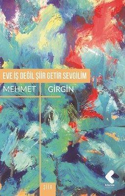 Eve İş Değil Şiir Getir Sevgilim | Klaros Yayınları