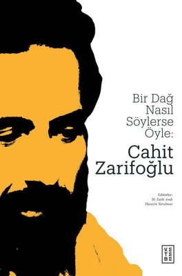 Bir Dağ Nasıl Söylerse Öyle: Cahit Zarifoğlu | Ketebe Yayınları