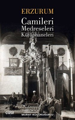 Erzurum Camileri Medreseleri ve Kütüphaneleri | Çizgi Kitapevi