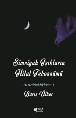 Simsiyah Aşıkların Hilal Tebessümü - Hissedebildiklerim 2 | Gece Kitaplığı