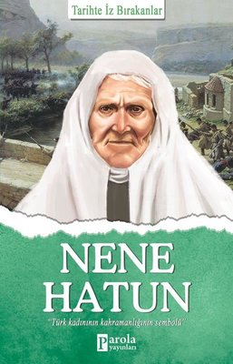 Nene Hatun-Tarihte İz Bırakanlar | Parola Yayınları