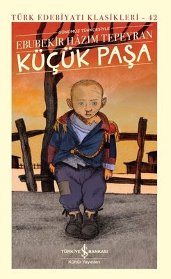 Küçük Paşa - Günümüz Türkçesiyle - Türk Edebiyatı Klasikleri 42 | İş Bankası Kültür Yayınları