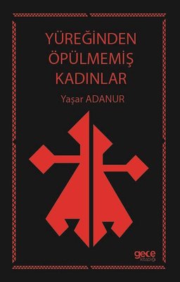 Yüreğinden Öpülmemiş Kadınlar | Gece Kitaplığı