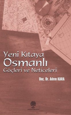 Yeni Kıtaya Osmanlı Göçleri ve Neticeleri | Platanus Publishing