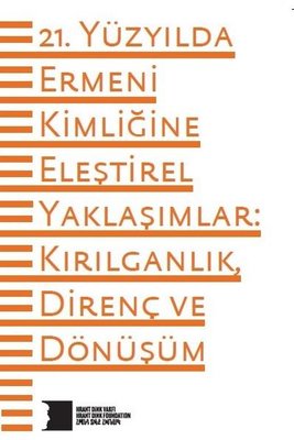 21. Yüzyılda Ermeni Kimliğine Eleştirel Yaklaşımlar: Kırılganlık Direnç ve Dönüşüm | Hrant Dink Vakfı Yayınları