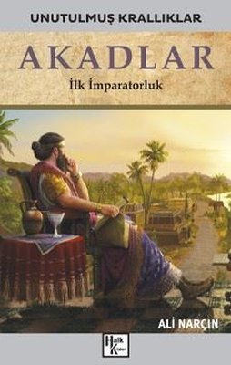 Akadlar: İlk İmparatorluk - Unutulmuş Krallıklar | Halk Kitabevi