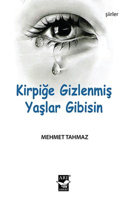 Kirpiğe Gizlenmiş Yaşlar Gibisin | Arı Sanat Yayınevi