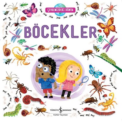 Böcekler - Çevremizdeki Dünya | İş Bankası Kültür Yayınları
