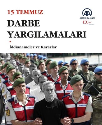 15 Temmuz Darbe Yargılamaları - İddianameler ve Kararlar | Anadolu Ajansı