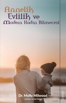 Annelik Evlilik ve Modern Kadın Bilmecesi | Sola Unitas