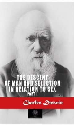 The Descent of Man and Selection in Relation to Sex - Part 1 | Platanus Publishing