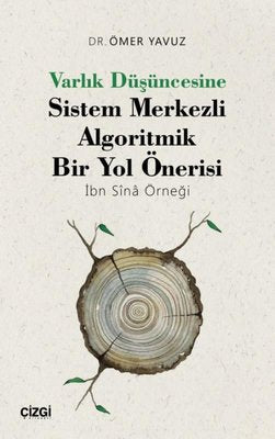 Varlık Düşüncesine Sistem Merkezli Algoritmik Bir Yol Önerisi - İbn Sina Örneği | Çizgi Kitapevi