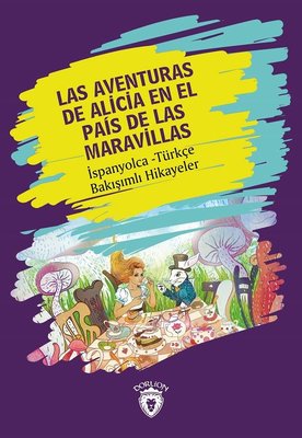 Las Aventuras de Alicia En El Pas de Las Maravillas - İspanyolca Türkçe Bakışımlı Hikayeler | Dorlion Yayınevi