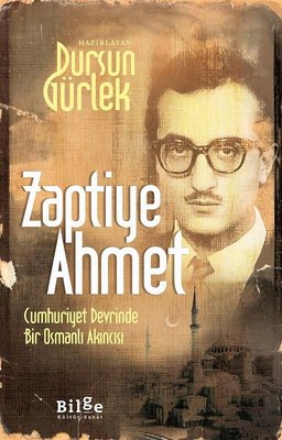 Zaptiye Ahmet - Cumhuriyet Devrinde Bir Osmanlı Akıncısı | Bilge Kültür Sanat