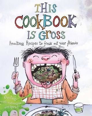This Cookbook is Gross: Revolting recipes to freak out your friends | Quarto Publishing