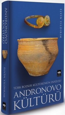 Türk Bozkır Kültürünün Doğuşu - Andronovo Kültürü | Ötüken Yayınları