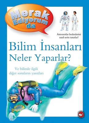 Bilim İnsanları Neler Yaparlar? - Merak Ediyorum da | Beyaz Balina Yayınları