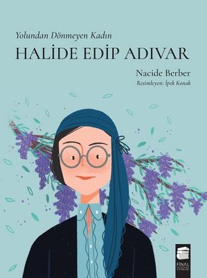 Halide Edip Adıvar - Yolundan Dönmeyen Kadın | Final Kültür Sanat Yayınları