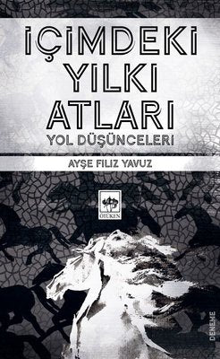 İçimdeki Yılkı Atları - Yol Düşünceleri | Ötüken Neşriyat Yayınları