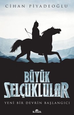 Büyük Selçuklular - Yeni Bir Devrin Başlangıcı | Kronik Kitap