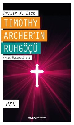 Timothy Archer'in Ruhgöçü - Valis Üçlemesi 3 | Alfa Yayınları