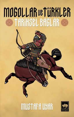Moğollar ve Türkler - Tarihsel Bağlar | Ötüken Yayınları