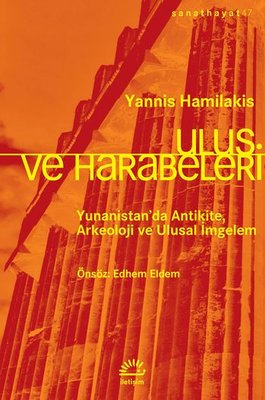 Ulus Ve Harabeleri Yunanistan'da Antikite Arkeoloji Ve Ulusal İmgelem | İletişim Yayınları