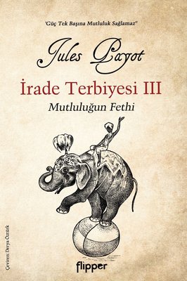 İrade Terbiyesi 3 - Mutluluğun Fethi | Flipper Yayıncılık
