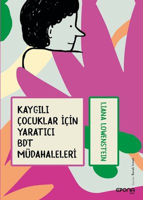 Kaygılı Çocuklar İçin Yaratıcı Bdt Müdahaleleri | Epona