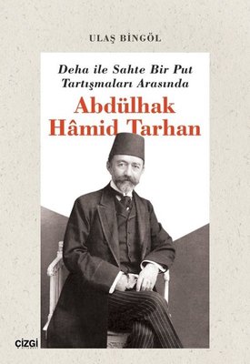 Deha İle Sahte Bir Put Tartışmaları Arasında Abdülhak Hamid Tarhan | Çizgi Kitapevi