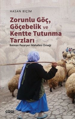 Zorunlu Göç Göçebelik Ve Kentte Tutunma Tarzları | Çizgi Kitapevi