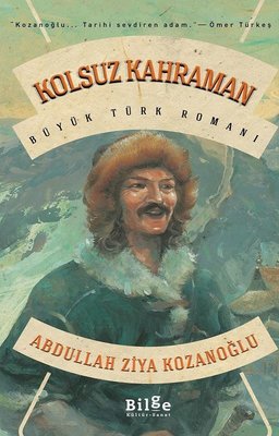Kolsuz Kahraman - Büyük Türk Romanı | Bilge Kültür Sanat