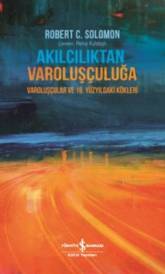 Akılcılıktan Varoluşçuluğa - Varoluşçular ve 19.Yüzyıldaki Kökleri | İş Bankası Kültür Yayınları