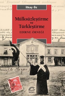 Mülksüzleştirme ve Türkleştirme - Edirne Örneği | İletişim Yayınları