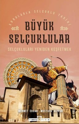 Büyük Selçuklular - Selçukluları Yeniden Keşfetmek | Timaş Yayınları