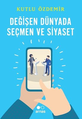 Değişen Dünyada Seçmen ve Siyaset | Arnas