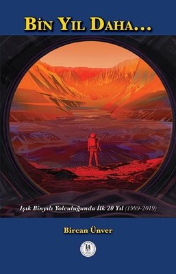 Bin Yıl Daha - Işık Binyılı Yolculuğunda İlk 20 Yıl | Yazarın Kendi Yayını