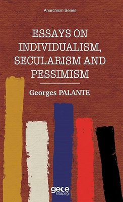 Essays on Individualism Secularism and Pessimism - Anarchism Series | Gece Kitaplığı