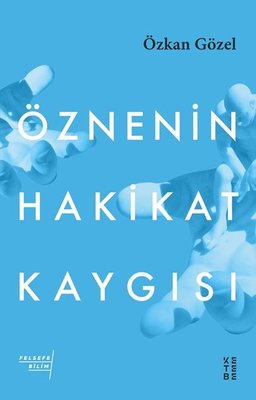 Öznenin Hakikat Kaygısı | Ketebe Yayınları