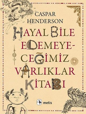 Hayal Bile Edemeyeceğimiz Varlıklar Kitabı | Metis Yayınları