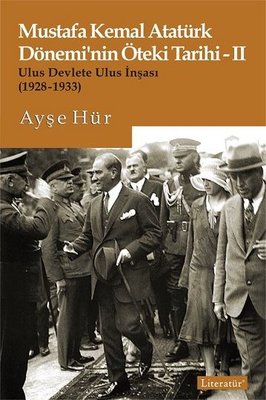 Mustafa Kemal Atatürk Döneminin Öteki Tarihi 2-Ulus Devlete Ulus İnşası 1928-1933 | Literatür Yayıncılık
