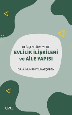 Değişen Türkiye'de Evlilik İlişkileri Ve Aile Yapısı | Çizgi Kitapevi