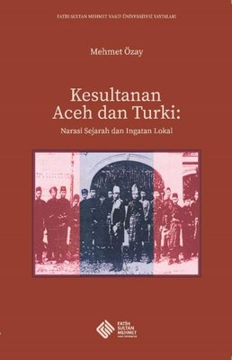 Kesultanan Aceh dan Turki: Narasi Sejarah dan Ingatan Lokal | Fatih Sultan Mehmet Vak.Ün. Yayınla