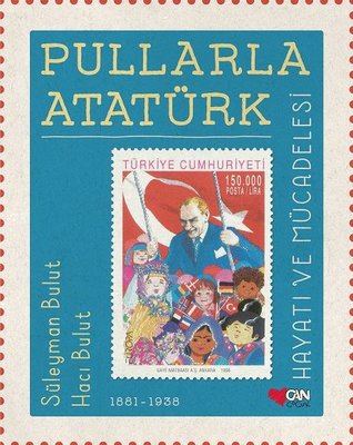 Pullarla Atatürk Hayatı ve Mücadelesi 1881 - 1938 | Can Çocuk Yayınları